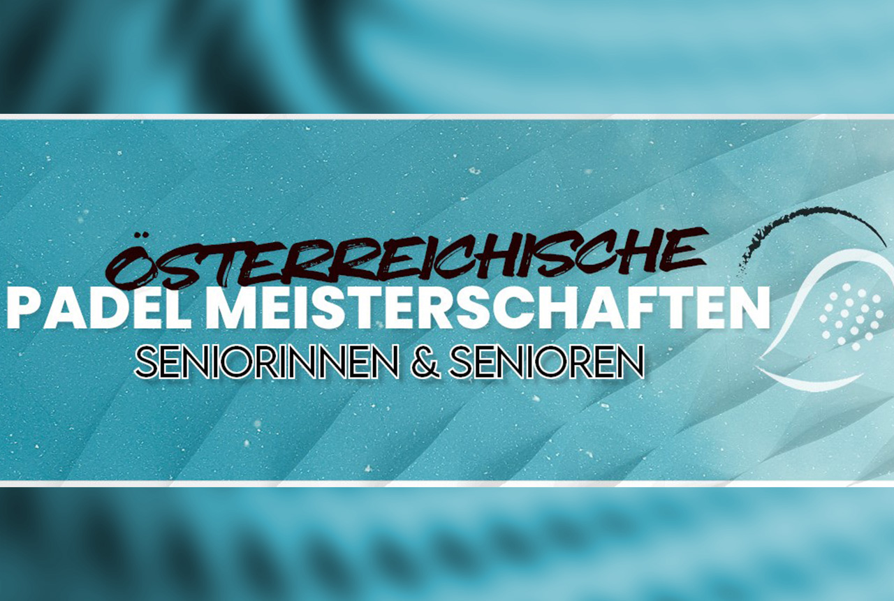 Österreichische Padel Meisterschaften Seniorinnen & Senioren